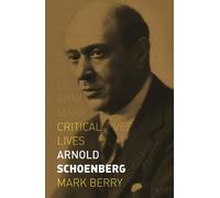 Mark Berry Arnold Schoenberg (Tascabile) Critical Lives