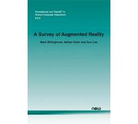 Mark Billinghurst Adrian Clark Gun Lee A Survey of Augmented Reality (Tascabile)