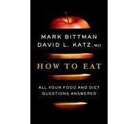 Mark Bittman How to Eat: The Last Book on Food You'll Ever Ne (Copertina rigida)