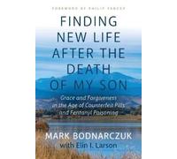 Mark Bodnarczuk Finding New Life After the Death of My Son (Tascabile)