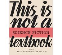 Mark Bould Steven Shaviro This Is Not A Science Fiction Textbook (Tascabile)