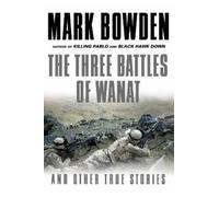 Mark Bowden The Three Battles of Wanat (Tascabile)