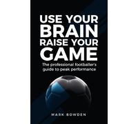 Mark Bowden Use Your Brain Raise Your Game (Tascabile)