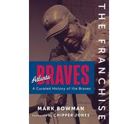 Mark Bowman The Franchise: Atlanta Braves (Copertina rigida) Franchise