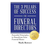 Mark Bowser The 3 Pillars of Success for Funeral Directors (Tascabile)