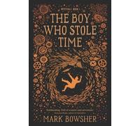 Mark Bowsher The Boy Who Stole Time (Tascabile) Myrthali