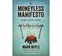 MARK BOYLE Moneyless Manifesto: Live Well. Live Rich. Live Free. (Tascabile)