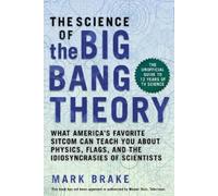Mark Brake The Science of The Big Bang Theory (Tascabile) Science of