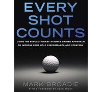Mark Broadie Every Shot Counts (Copertina rigida)