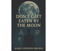 Mark Brown Mark Gordon Brown Dont Get Eaten by the Moon (Tascabile)