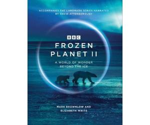 Mark Brownlow Elizabeth White Frozen Planet II (Copertina rigida)