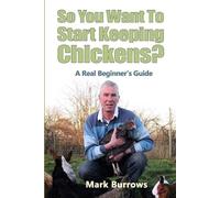 Mark Burrows So You Want To Start Keeping Chickens? (Tascabile)