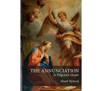 Mark Byford The Annunciation: A Pilgrim's Quest (Tascabile)