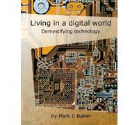 Mark C Baker Living in a digital world (Tascabile)