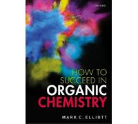 Mark C. Elliott How to Succeed in Organic Chemistry (Tascabile)