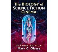 Mark C. Glassy The Biology of Science Fiction Cinema, 2d ed. (Tascabile)