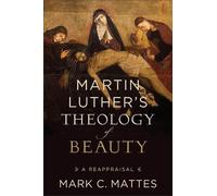 Mark C. Mattes Martin Luther's Theology of Beauty (Tascabile)