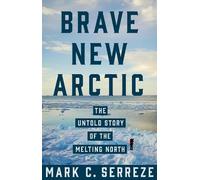 Mark C. Serreze Brave New Arctic (Copertina rigida) Science Essentials