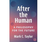 Mark C. Taylor After the Human (Copertina rigida)