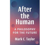 Mark C. Taylor After the Human (Tascabile)