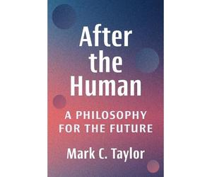 Mark C. Taylor After the Human (Tascabile)