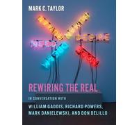 Mark C. Taylor Rewiring the Real (Copertina rigida)