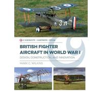 Mark C Wilkins British Fighter Aircraft in WWI (Copertina rigida)