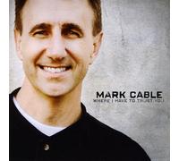 Mark Cable - Where I Have to Trust You