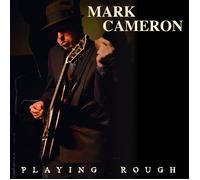Mark Cameron Playing Rough (CD) Album