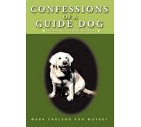 Mark Carlson Musket Confessions of a Guide Dog (Copertina rigida)