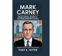 MARK CARNEY: From Central Banks to the Prime Minister’s Office: Shaping the Future of Finance and Leadership