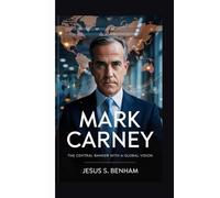 MARK CARNEY: The Central Banker with a Global Vision