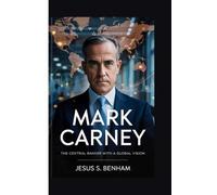 MARK CARNEY: The Central Banker with a Global Vision