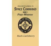 Mark Castleberry Adventures In Space Command - First Mission (Copertina rigida)