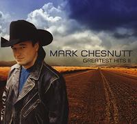 Mark Chesnutt - Greatest Hits II