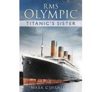 RMS Olympic: Titanic's Sister by Chirnside, Mark