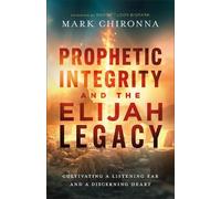 Mark Chironna Prophetic Integrity and the Elijah Legacy (Tascabile)