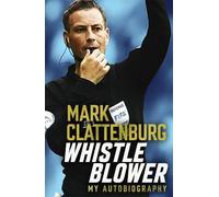 Mark Clattenburg Whistle Blower (Tascabile)