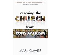 Mark Clavier Rescuing the Church from Consumerism (Tascabile)