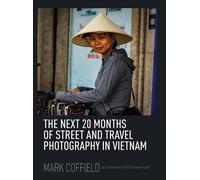 The Next 20 Months of Street and Travel Photography in Vietnam