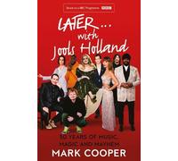 Later ... With Jools Holland: 30 Years of Music, Magic and Mayhem by Mark Cooper