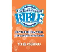 Mark Csordos The Laundromat Bible: How to Find, Buy, & Run a Success (Tascabile)