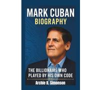MARK CUBAN BIOGRAPHY: The Billionaire Who Played by His Own Code