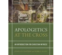 Apologetics at the Cross: An Introduction for Christian Witness by Allen, Mark D