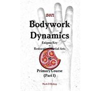 Mark D Bishop Zen Bodywork Dynamics, Enigma Key to Restorative Marti (Tascabile)