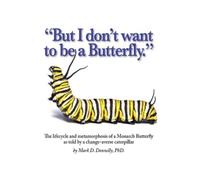 Mark D Donnelly But I don't want to be a butterfly (Copertina rigida)