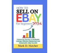 Mark D Hatcher How to Sell on Ebay for Beginners 2024 (Tascabile) Wealth Builder