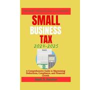 Mark D Hatcher Small Business Tax 2024-2025 (Tascabile) Wealth Builder