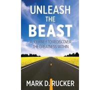 Mark D Rucker Unleash the Beast (Tascabile)