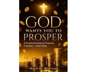 Mark D Williams God Wants You to Prosper (Tascabile)